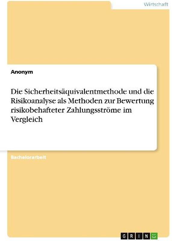 Die Sicherheitsäquivalentmethode und die Risikoanalyse als Methoden zur Bewertung risikobehafteter Zahlungsströme im Vergleich