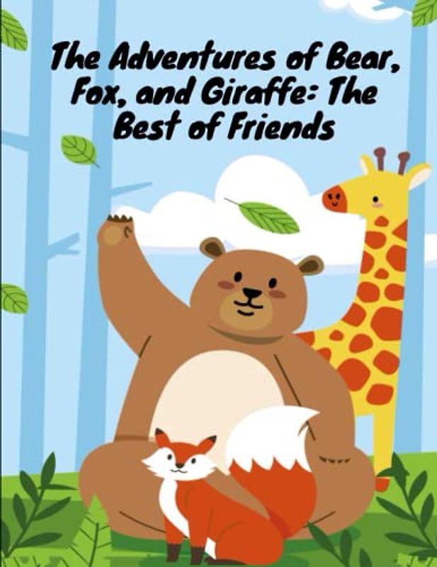 The Adventures of Bear, Fox, and Giraffe: Short Stories for kids about animal I Children's book about cute animal friends I Children's book about friendship