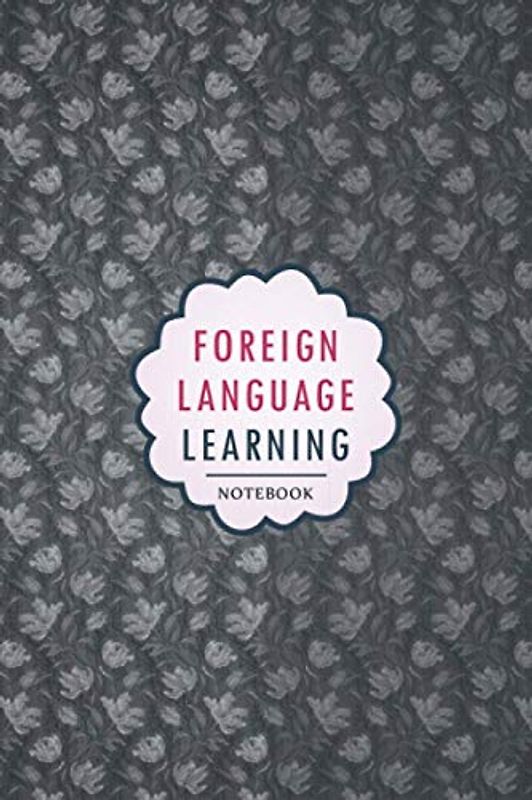 Foreign Language Learning Notebook: Notebook, organizer and planner to Learn a Foreign Language for beginners and experts, Vocabulary, Conjugation, Practice and more..