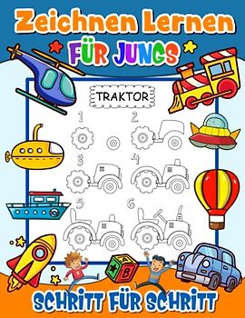 Zeichnen Lernen für Jungs ab 6 Jahren: Schritt für Schritt einfache Anleitungen zum Zeichnen von Objekten, Tieren und Figuren | Tolles Malbuch für ... und Schule | Zeichenbücher für Kinder