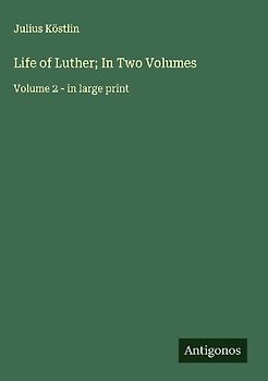 Life of Luther; In Two Volumes