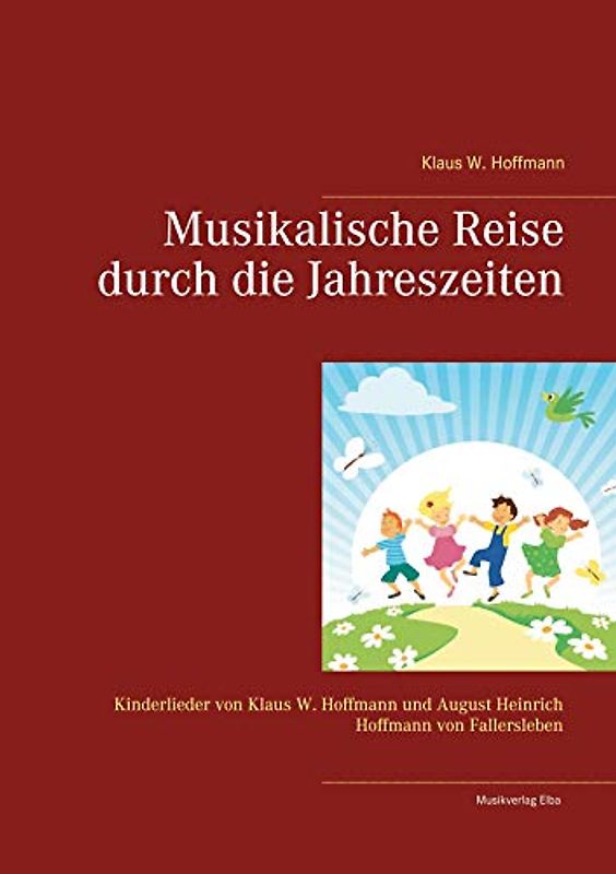 Musikalische Reise durch die Jahreszeiten: Kinderlieder von Klaus W. Hoffmann und August Heinrich Hoffmann von Fallersleben