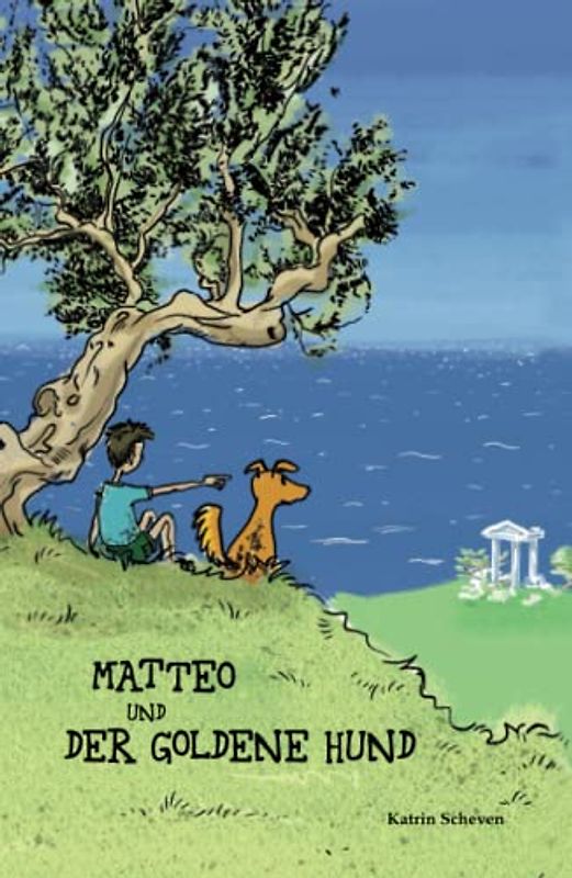 Matteo und der goldene Hund: Ein archäologisches Abenteuer mit Straßenhund, für Kinder von 8-10 Jahren