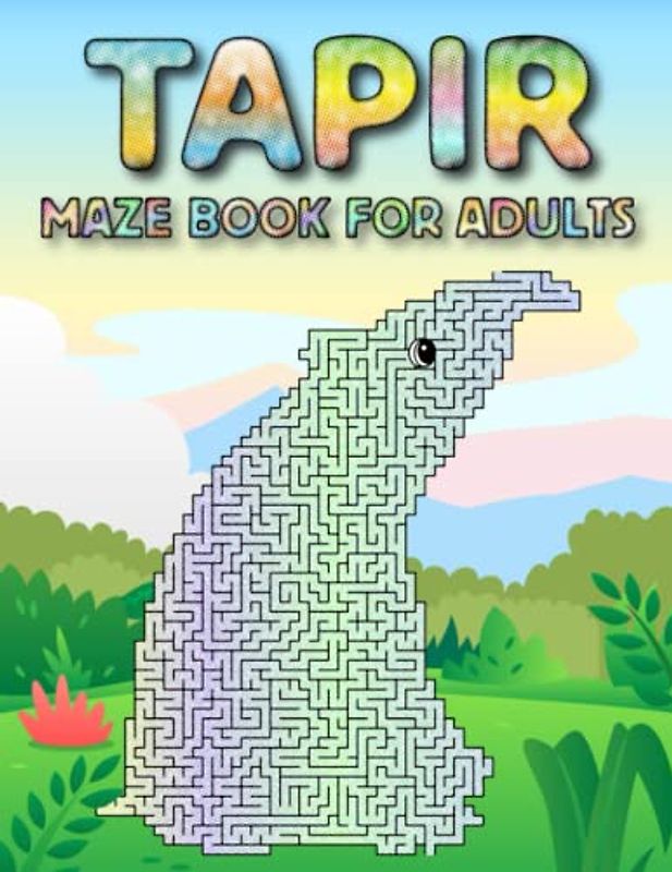 Tapir Maze Book For Adults: Difficult Tapir Mazes For Adults Hours Of Fun And Relaxing
