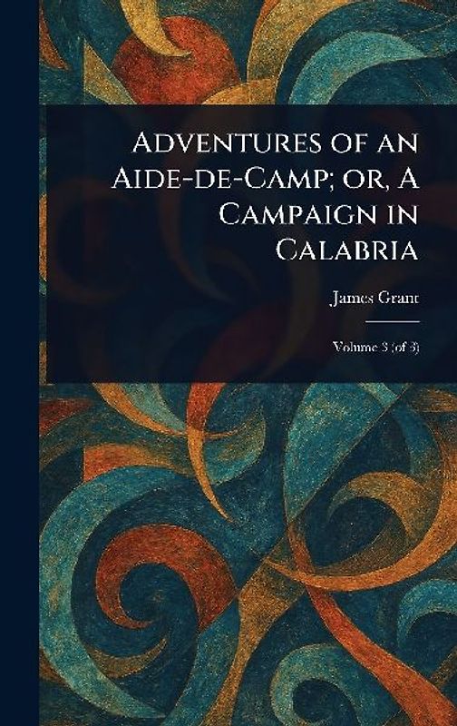 Adventures of an Aide-de-Camp; or, A Campaign in Calabria
