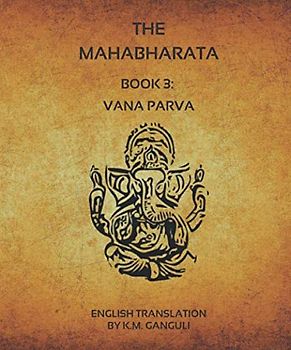 The Mahabharata - Book 3: Vana Parva (English Translation)