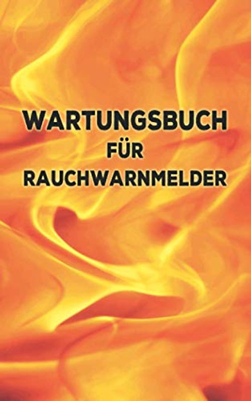 Wartungsbuch für Rauchwarnmelder: Racuhwarnmelder Gerätepass und Serviceheft für Immobilieneigentümer, Mieter und Vermieter