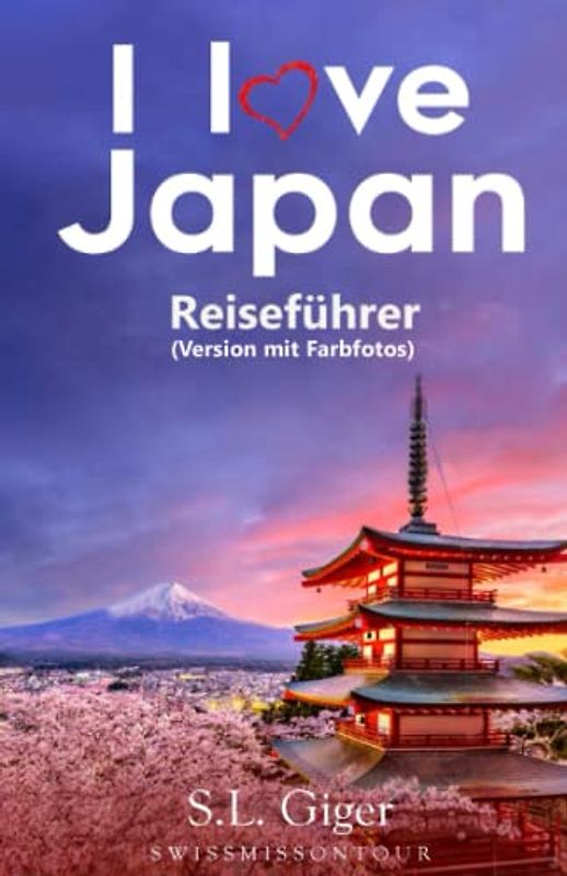 Japan Reiseführer (Version mit Farbfotos): Budget Reiseführer Japan, Tokio, Ramen, Japanische Deko, Lost in Translation, Typisch Japan, Osaka, Kyoto, Kobe (Swissmissontour Reiseführer)