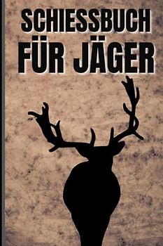 Schießbuch für Jäger: Schussbuch für Jäger, um Jagddaten vom geschossenen Wild selbst aufzuzeichnen. Dokumentiere die wichtigsten Fakten übersichtlich auf 110 Seiten