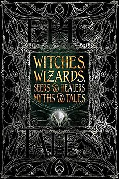 Witches, Wizards, Seers & Healers Myths & Tales: Epic Tales