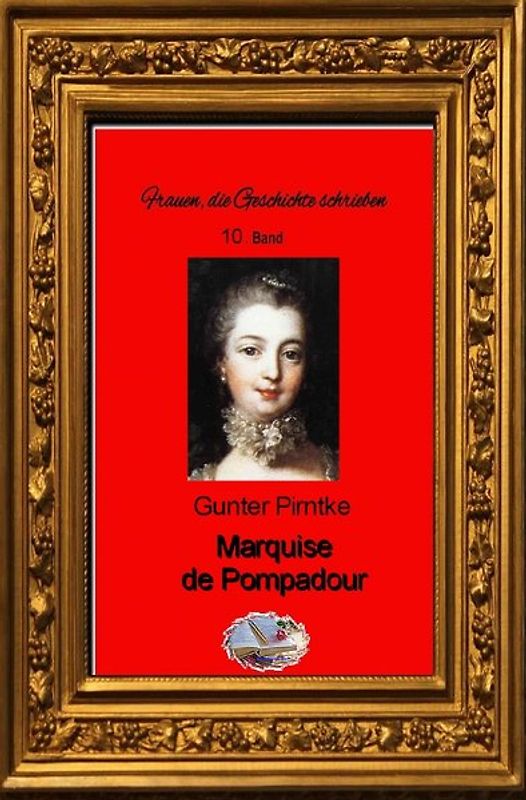 Frauen, die Geschichte schrieben / Marquise de Pompadour (Bebildert)