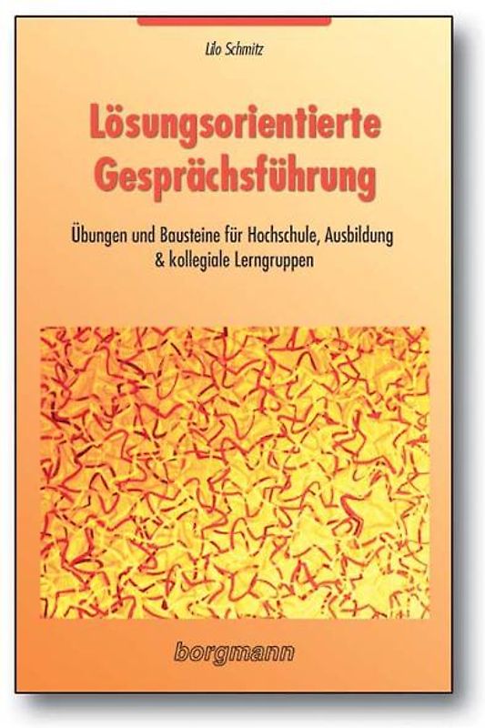 Lösungsorientierte Gesprächsführung. Übungen und Bausteine für Hochschule, Ausbildung & kollegiale Lerngruppen