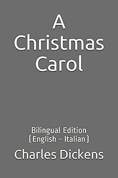 A Christmas Carol: Bilingual Edition (English - Italian)
