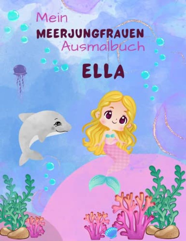 Mein Meerjungfrauen Ausmalbuch für Mädchen ab 4 Jahren mit 50 magischen Motiven Ella: Unterwasser Abenteuer zum Entdecken, Ausmalen und Träumen