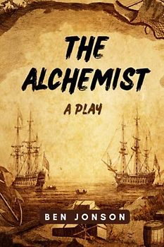 The Alchemist: A Play