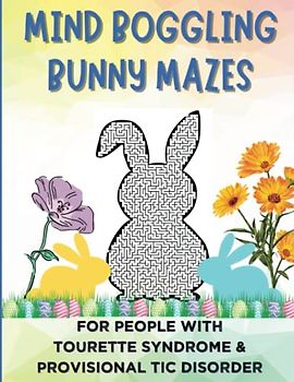 Mind Boggling Bunny Mazes for People with Tourette Syndrome and Provisional Tic Disorder: Activity Book, Easter Bunny Holiday Mazes for Tweens, Teens and Adults, 8.5"x11"