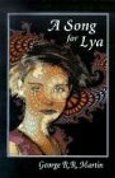 A Song for Lya: And Other Stories - George R. R. Martin
