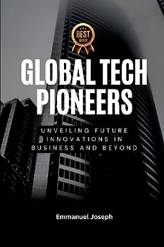 Global Tech Pioneers, Unveiling Future Innovations in Business and Beyond