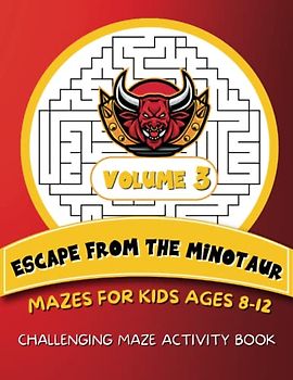 Escape from the Minotaur | 100 Mazes For Kids Ages 8-12 - Volume 3: Challenging Maze Activity Book