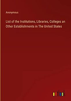 List of the Institutions, Libraries, Colleges an Other Establishments in The United States
