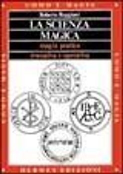 La scienza magica. Magia pratica evocativa e operativa