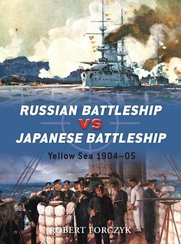 Russian Battleship vs Japanese Battleship: Yellow Sea 1904-05 (Duel) - Robert Forczyk