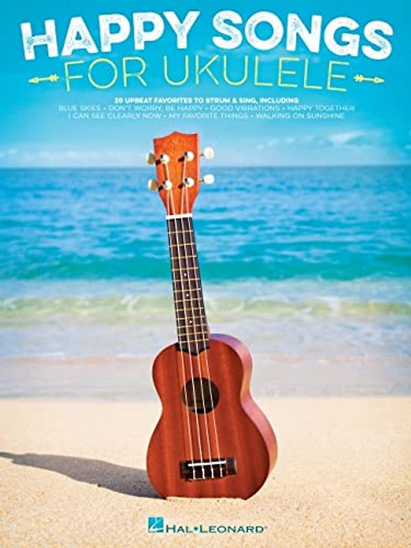 Happy Songs for Ukulele: 20 Upbeat Favorites to Strum & Sing