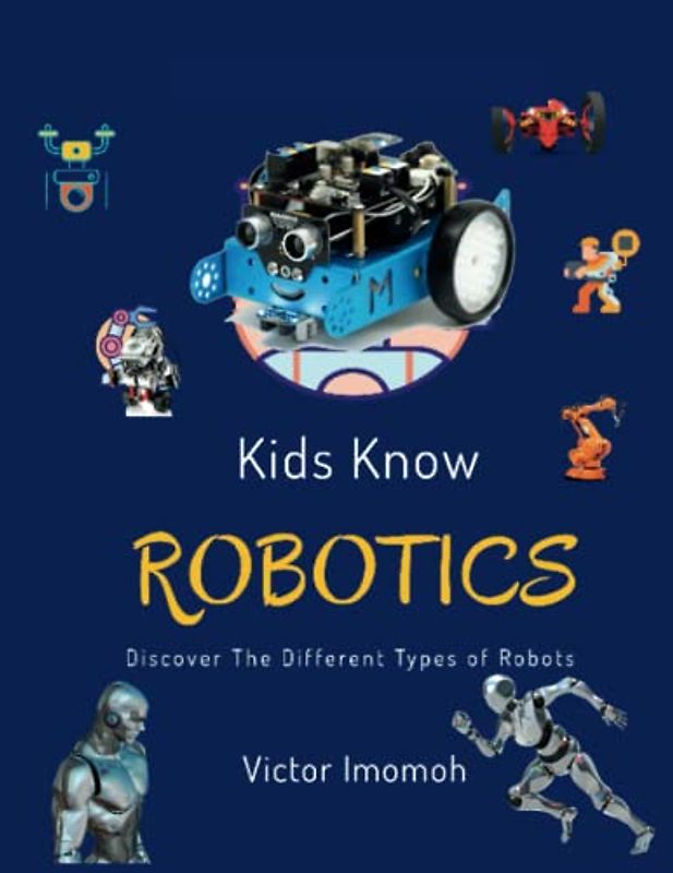 Kid Knows Robotics: Discover the Different Types of Robots (Kids Know Series)