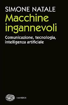 Macchine ingannevoli. Comunicazione, tecnologia, intelligenza artificiale