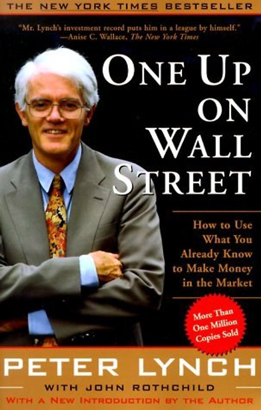 One Up On Wall Street: How To Use What You Already Know To Make Money In The Market - Peter Lynch