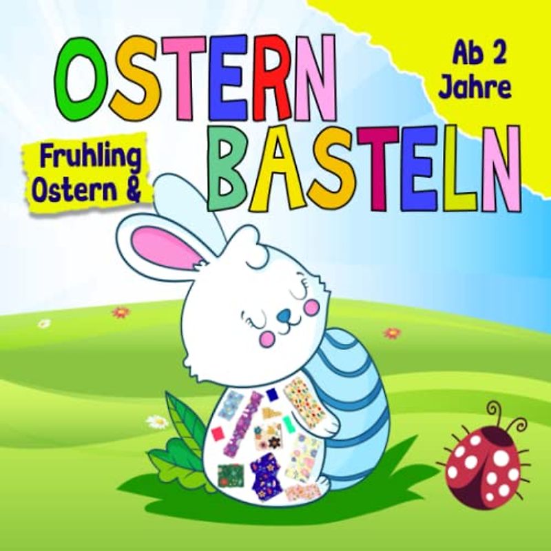 Frühling & Ostern Kleben.Reißen.Basteln Ab 2 Jahre: Ein erstes Bastelbuch für Kinder mit Osterhase, Blumen,Frühling... als Bastelvorlage zum Reißen und Kleben - Bastelbuch ab 2 Jahre