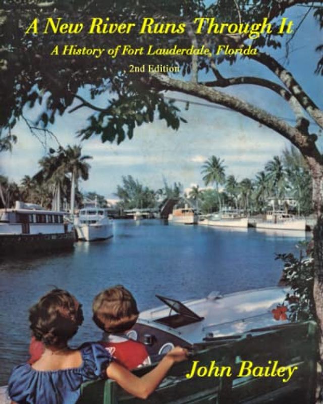 A New River Runs Through It: A History of Fort Lauderdale, Florida