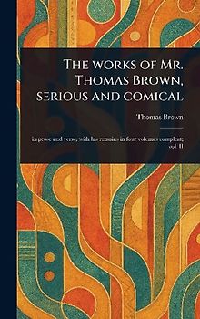 The Works of Mr. Thomas Brown, Serious and Comical