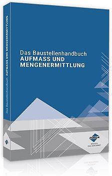 Das Baustellenhandbuch Aufmaß und Mengenermittlung