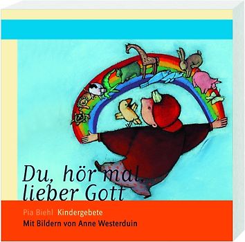 Du, hör mal, lieber Gott. Kindergebete
Mit Bildern von Anne Westerduin