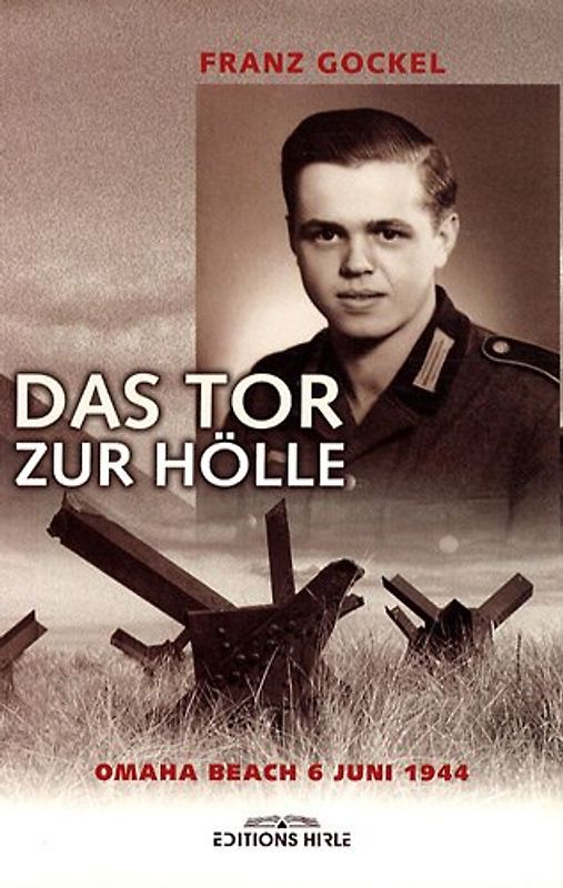 Das Tor zur Hölle : Omaha Beach 6 juni 1944 - Gockel, Franz