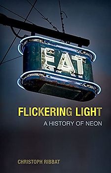 Flickering Light: A History of Neon