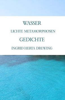 Wasser, lichte Metamorphosen