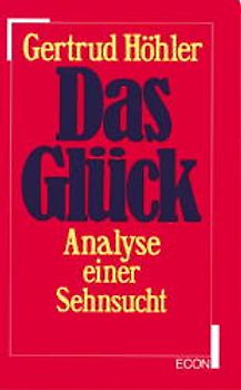 Das Glück. Analyse einer Sehnsucht