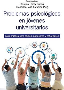Problemas psicológicos en jóvenes universitarios : guía práctica para padres, profesores y estudiantes