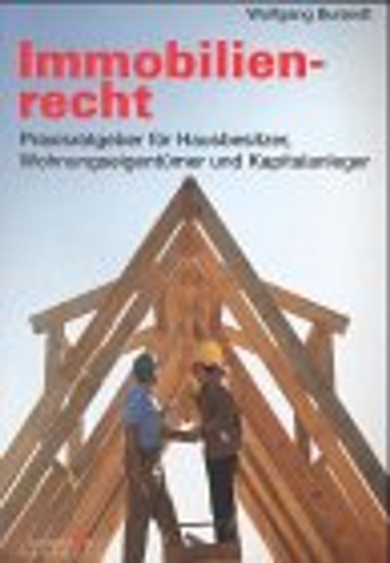 Immobilienrecht. Praxisratgeber für Hausbesitzer, Wohnungseigentümer und Kapitalanleger