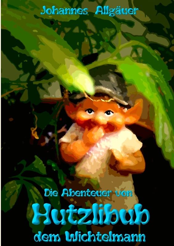 Die Abenteuer von HUTZLIBUB dem Wichtelmann