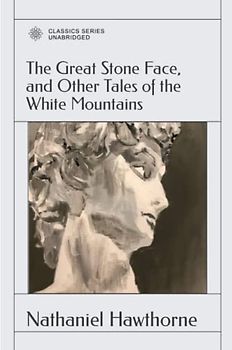 The Great Stone Face, and Other Tales of the White Mountains