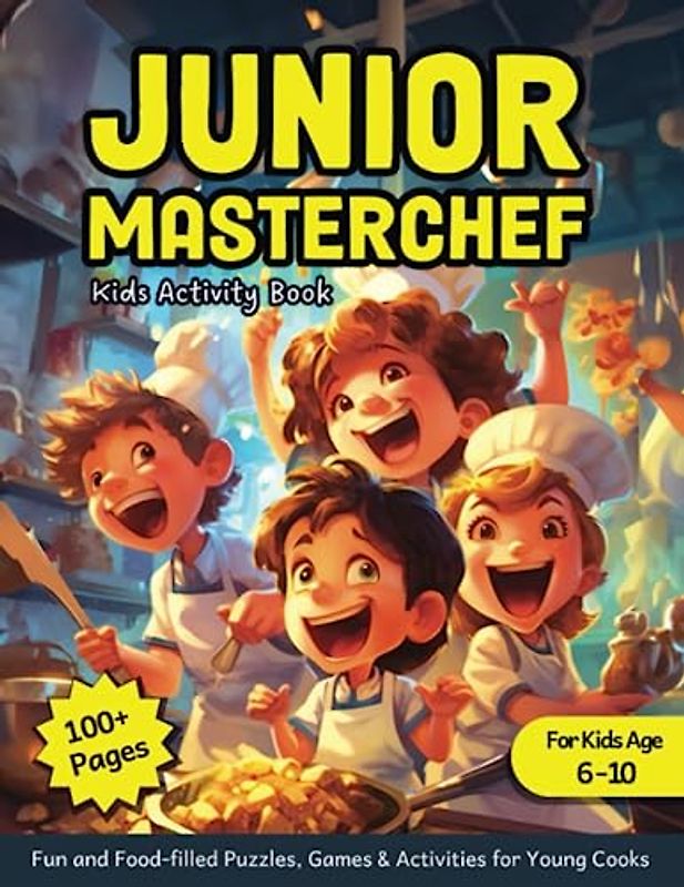 Junior Masterchef - Kids Activity Book: Fun and Food-filled Puzzles, Games and Activities for Young Cooks (Kids Activity Books)