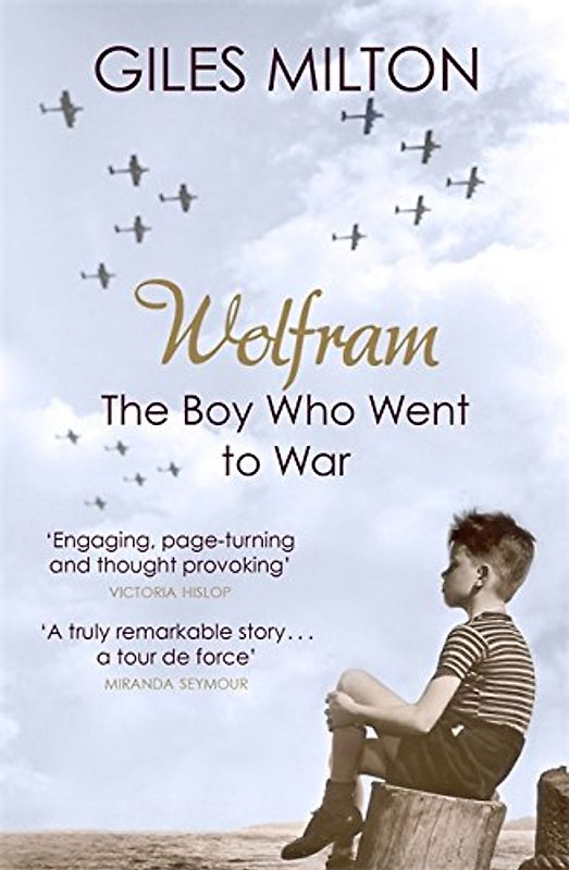 Wolfram: The Boy Who Went to War - Giles Milton