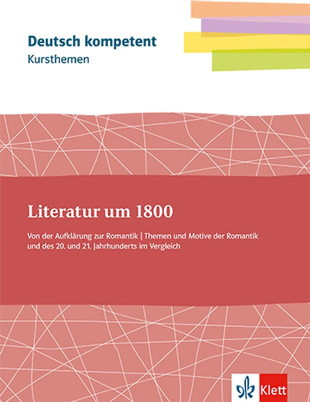 Kursthemen Literatur um 1800. Von der Aufklärung zur Romantik. Themen und Motive der Romantik und des 20. und 21. Jahrhunderts im Vergleich