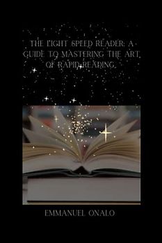 THE LIGHT SPEED READER: A GUIDE TO MASTERING THE ART OF RAPID READING
