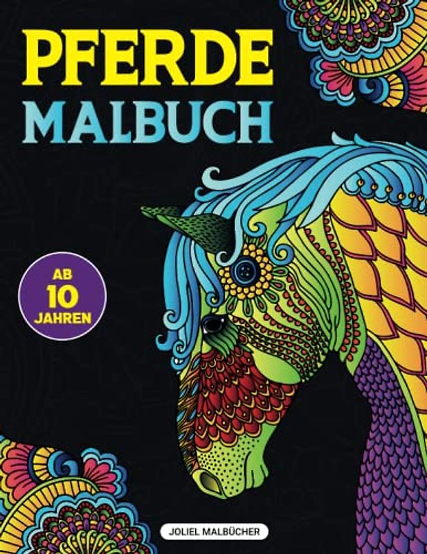 Pferde Malbuch: Wunderschöne Mandalas mit zahlreichen Pferde Motiven I Ab 10 Jahren I Für Kinder und Erwachsene geeignet I Kreativität und Entspannung