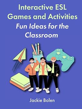 Interactive ESL Games and Activities: Fun Ideas for the Classroom