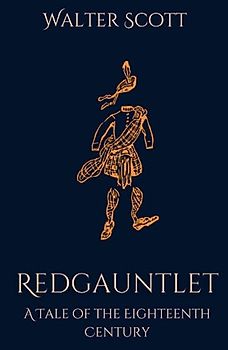 Redgauntlet: A Tale of the Eighteenth Century: A Historical Fiction Adventure Story (Annotated)